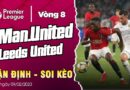 Nhận định bóng đá Man United vs Leeds, 03h00 ngày 9/2: Đất thiêng Old Trafford